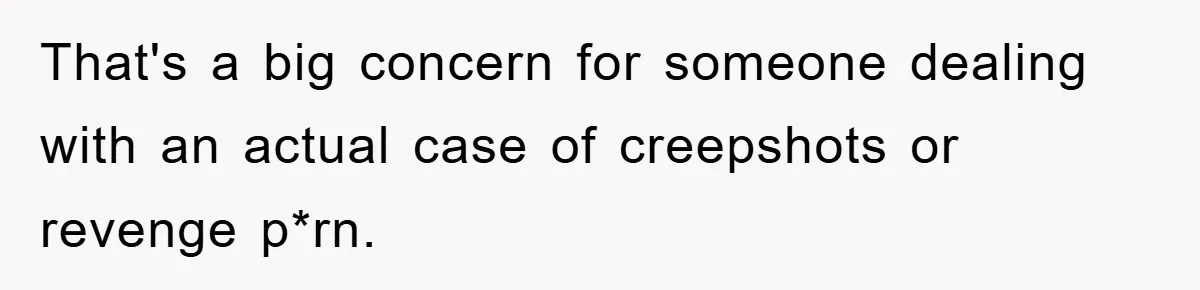 Accused of Being a Perv at the Gym - Man Refuses to Let Woman Search His Phone That's a big concern for someone dealing with an actual case of creepshots or revenge p*rn.