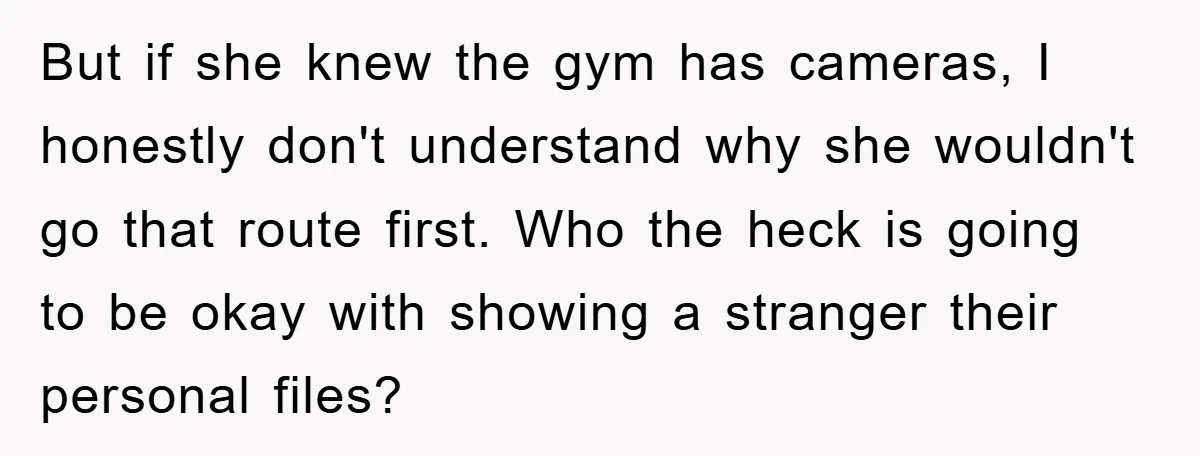 Accused of Being a Perv at the Gym - Man Refuses to Let Woman Search His Phone But if she knew the gym has cameras, I honestly don't understand why she wouldn't go that route first. Who the heck is going to be okay with showing a...
