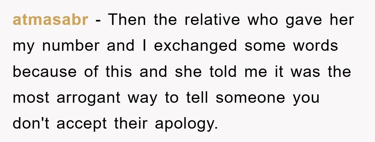 atmasabr − Then the relative who gave her my number and I exchanged some words because of this and she told me it was the most arrogant way to tell...