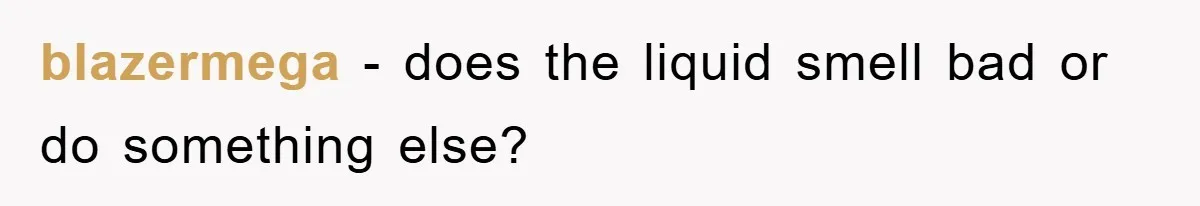 blazermega − does the liquid smell bad or do something else?