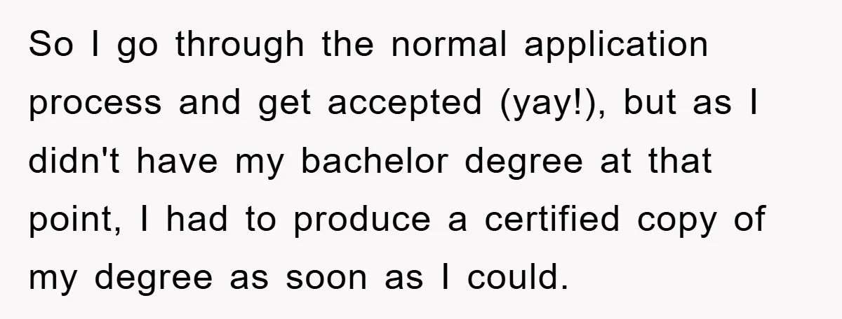 So I go through the normal application process and get accepted (yay!), but as I didn't have my bachelor degree at that point, I had to produce a certified copy...