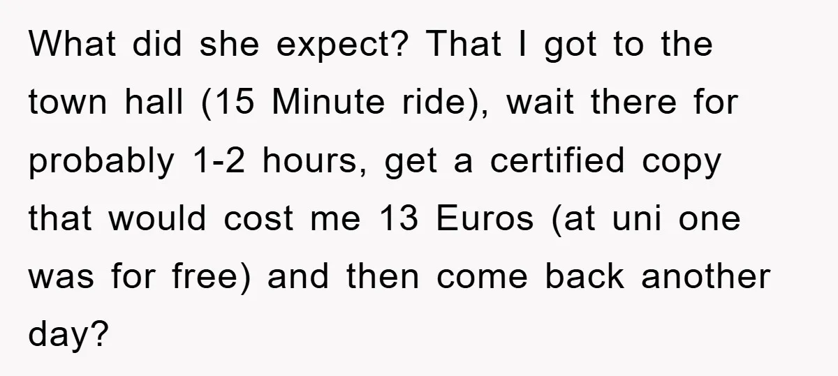 What did she expect? That I got to the town hall (15 Minute ride), wait there for probably 1-2 hours, get a certified copy that would cost me 13 Euros...