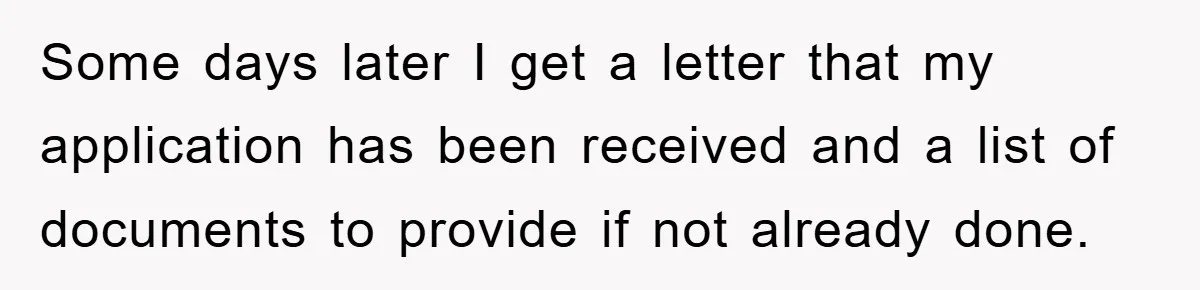 Some days later I get a letter that my application has been received and a list of documents to provide if not already done.