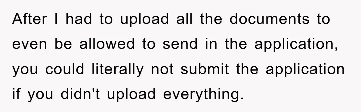 After I had to upload all the documents to even be allowed to send in the application, you could literally not submit the application if you didn't upload everything.