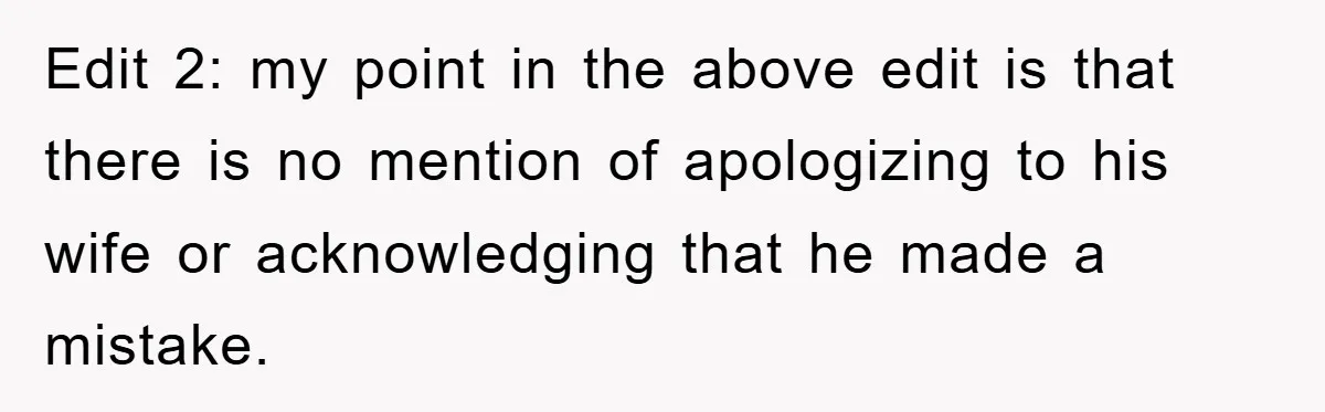 Edit 2: my point in the above edit is that there is no mention of apologizing to his wife or acknowledging that he made a mistake.