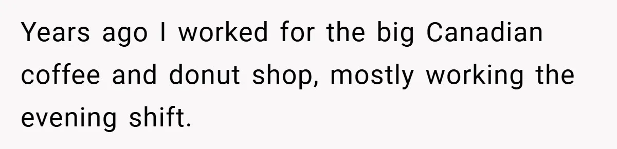 A Biker Wanted to Prove He Was Tough - But One Cup of Coffee Broke His Ego Years ago I worked for the big Canadian coffee and donut shop, mostly working the evening shift.