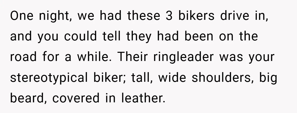 A Biker Wanted to Prove He Was Tough - But One Cup of Coffee Broke His Ego One night, we had these 3 bikers drive in, and you could tell they had been on the road for a while. Their ringleader was your stereotypical biker; tall, wide...