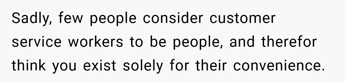 A Biker Wanted to Prove He Was Tough - But One Cup of Coffee Broke His Ego Sadly, few people consider customer service workers to be people, and therefor think you exist solely for their convenience.