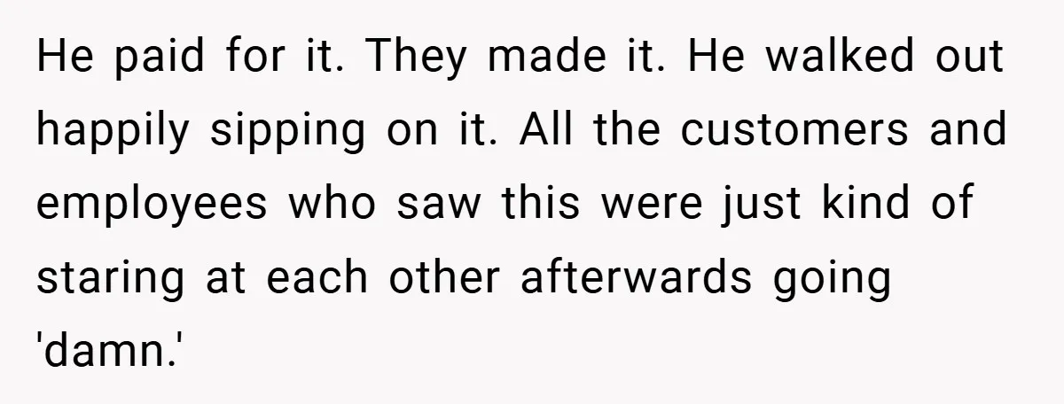 A Biker Wanted to Prove He Was Tough - But One Cup of Coffee Broke His Ego He paid for it. They made it. He walked out happily sipping on it. All the customers and employees who saw this were just kind of staring at each other...