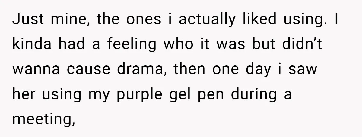 Just mine, the ones i actually liked using. I kinda had a feeling who it was but didn’t wanna cause drama, then one day i saw her using my purple...