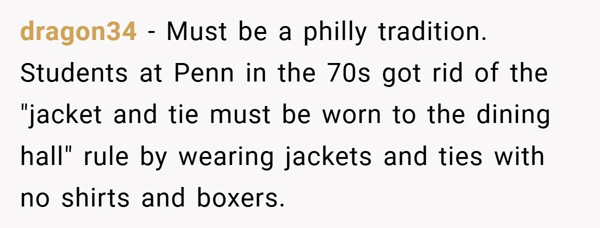 An Old Judge Banned Women from Wearing Pants - She Followed the Rule a Little Too Perfectly dragon34 − Must be a philly tradition. Students at Penn in the 70s got rid of the "jacket and tie must be worn to the dining hall" rule by wearing...