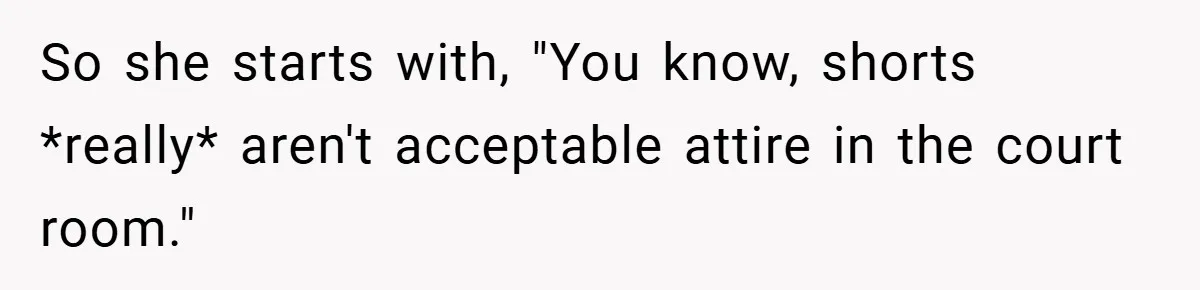 An Old Judge Banned Women from Wearing Pants - She Followed the Rule a Little Too Perfectly So she starts with, "You know, shorts *really* aren't acceptable attire in the court room."