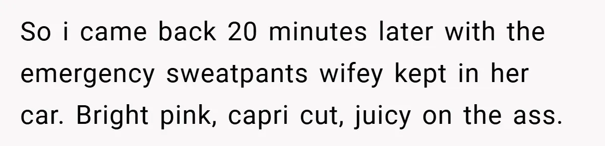 An Old Judge Banned Women from Wearing Pants - She Followed the Rule a Little Too Perfectly So i came back 20 minutes later with the emergency sweatpants wifey kept in her car. Bright pink, capri cut, juicy on the ass.