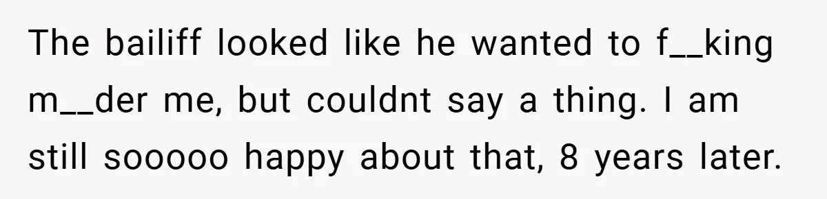 An Old Judge Banned Women from Wearing Pants - She Followed the Rule a Little Too Perfectly The bailiff looked like he wanted to f__king m__der me, but couldnt say a thing. I am still sooooo happy about that, 8 years later.