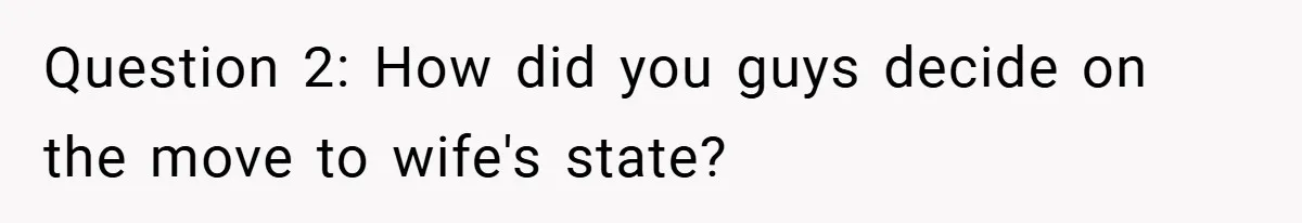 Question 2: How did you guys decide on the move to wife's state?