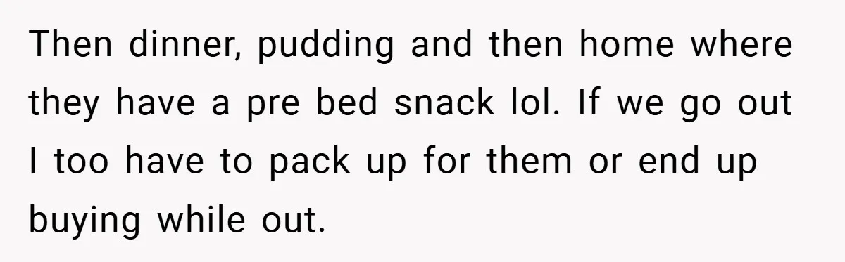 Then dinner, pudding and then home where they have a pre bed snack lol. If we go out I too have to pack up for them or end up buying...