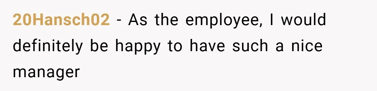20Hansch02 − As the employee, I would definitely be happy to have such a nice manager