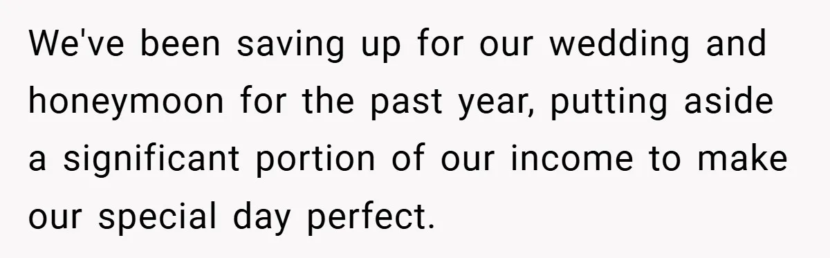 Fiancée Refuses to Cancel Her Bachelorette Party After Fiancé Wipes Out Their $10K Wedding Savings on His Bachelor Party We've been saving up for our wedding and honeymoon for the past year, putting aside a significant portion of our income to make our special day perfect.