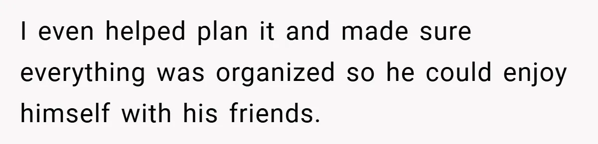 Fiancée Refuses to Cancel Her Bachelorette Party After Fiancé Wipes Out Their $10K Wedding Savings on His Bachelor Party I even helped plan it and made sure everything was organized so he could enjoy himself with his friends.