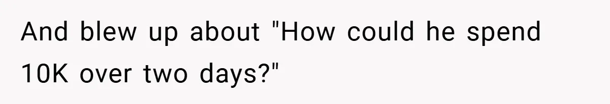 Fiancée Refuses to Cancel Her Bachelorette Party After Fiancé Wipes Out Their $10K Wedding Savings on His Bachelor Party And blew up about "How could he spend 10K over two days?"