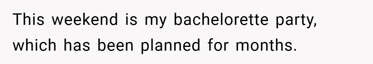 Fiancée Refuses to Cancel Her Bachelorette Party After Fiancé Wipes Out Their $10K Wedding Savings on His Bachelor Party This weekend is my bachelorette party, which has been planned for months.