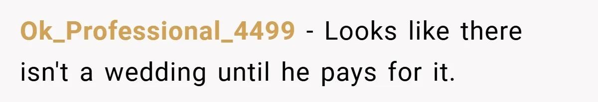Fiancée Refuses to Cancel Her Bachelorette Party After Fiancé Wipes Out Their $10K Wedding Savings on His Bachelor Party Ok_Professional_4499 − Looks like there isn't a wedding until he pays for it.