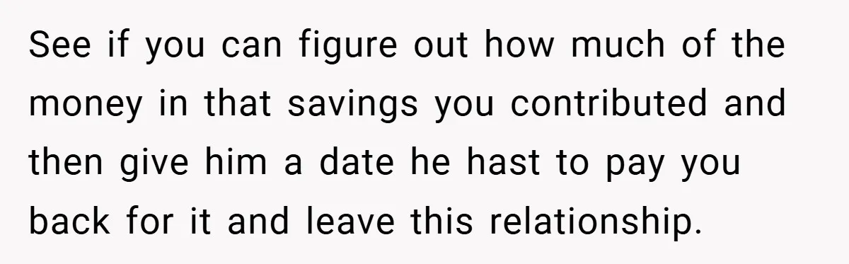 Fiancée Refuses to Cancel Her Bachelorette Party After Fiancé Wipes Out Their $10K Wedding Savings on His Bachelor Party See if you can figure out how much of the money in that savings you contributed and then give him a date he hast to pay you back for it...