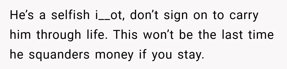 Fiancée Refuses to Cancel Her Bachelorette Party After Fiancé Wipes Out Their $10K Wedding Savings on His Bachelor Party He’s a selfish i__ot, don’t sign on to carry him through life. This won’t be the last time he squanders money if you stay.