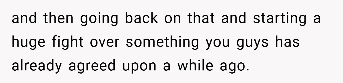 and then going back on that and starting a huge fight over something you guys has already agreed upon a while ago.