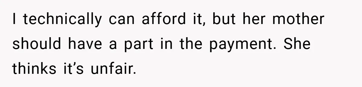 Father Accused of Favoritism After Throwing One Daughter a Sweet 16 and Denying the Same to Her Half-Sister I technically can afford it, but her mother should have a part in the payment. She thinks it’s unfair.