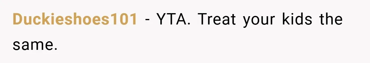 Father Accused of Favoritism After Throwing One Daughter a Sweet 16 and Denying the Same to Her Half-Sister Duckieshoes101 − YTA. Treat your kids the same.