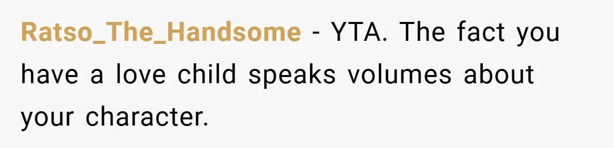 Father Accused of Favoritism After Throwing One Daughter a Sweet 16 and Denying the Same to Her Half-Sister Ratso_The_Handsome − YTA. The fact you have a love child speaks volumes about your character.