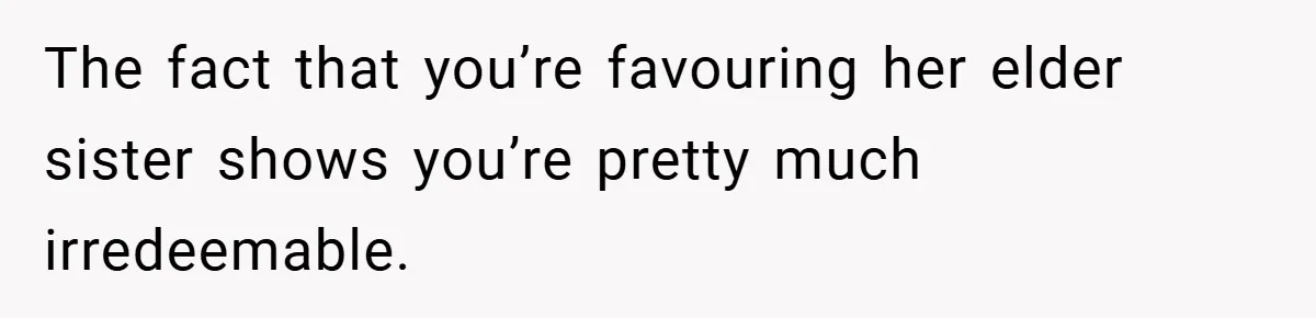 Father Accused of Favoritism After Throwing One Daughter a Sweet 16 and Denying the Same to Her Half-Sister The fact that you’re favouring her elder sister shows you’re pretty much irredeemable.