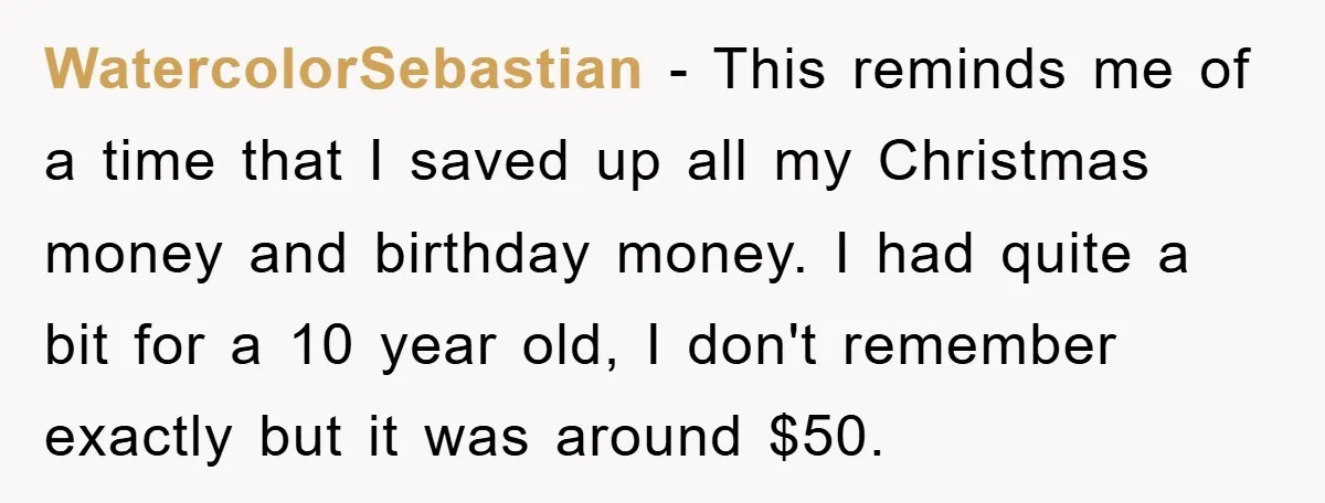 WatercolorSebastian − This reminds me of a time that I saved up all my Christmas money and birthday money. I had quite a bit for a 10 year old, I...