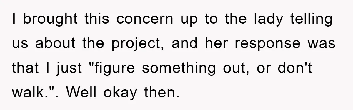 I brought this concern up to the lady telling us about the project, and her response was that I just "figure something out, or don't walk.". Well okay then.