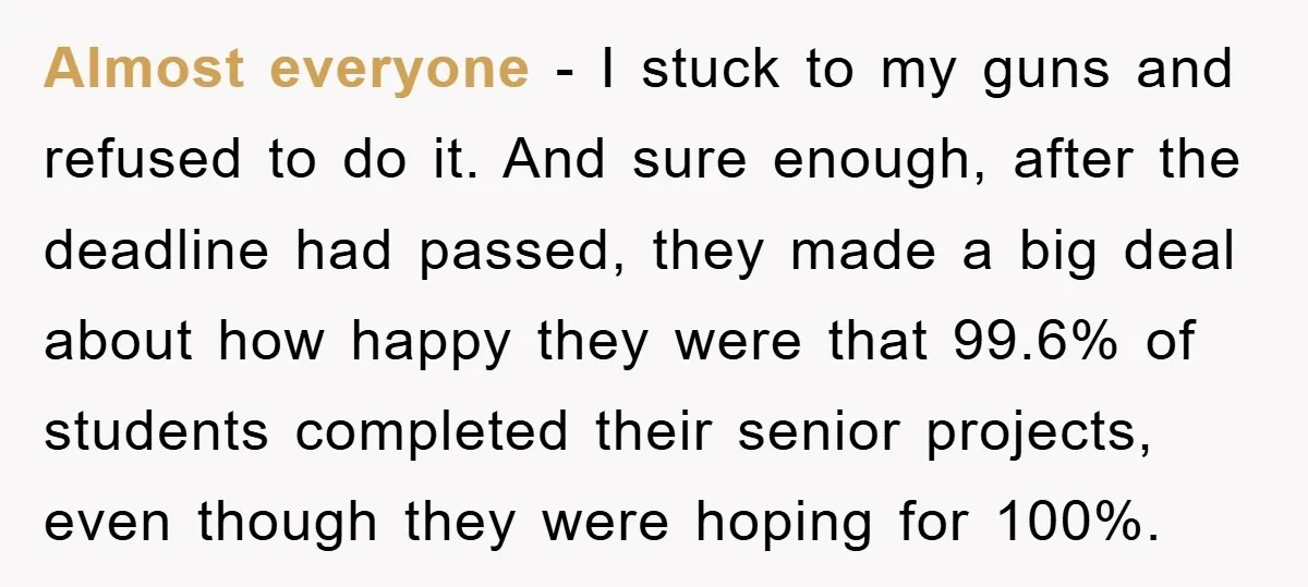 Almost everyone - I stuck to my guns and refused to do it. And sure enough, after the deadline had passed, they made a big deal about how happy they...