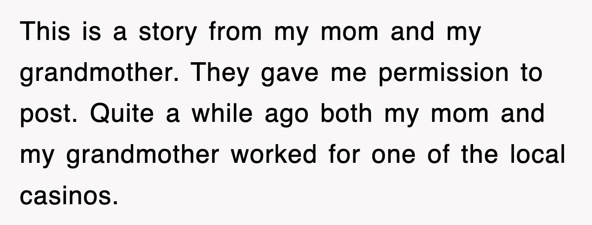 This is a story from my mom and my grandmother. They gave me permission to post. Quite a while ago both my mom and my grandmother worked for one of...