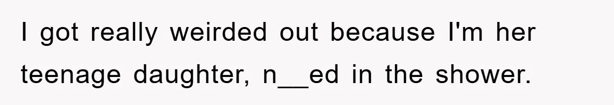 The Shower Sanctuary Standoff: A Teen’s Tense Battle for Privacy I got really weirded out because I'm her teenage daughter, n__ed in the shower.