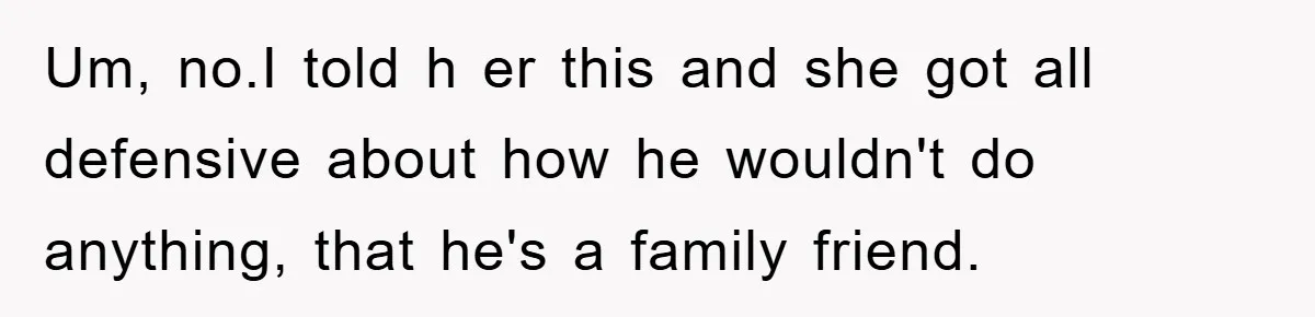 The Shower Sanctuary Standoff: A Teen’s Tense Battle for Privacy Um, no.I told h er this and she got all defensive about how he wouldn't do anything, that he's a family friend.