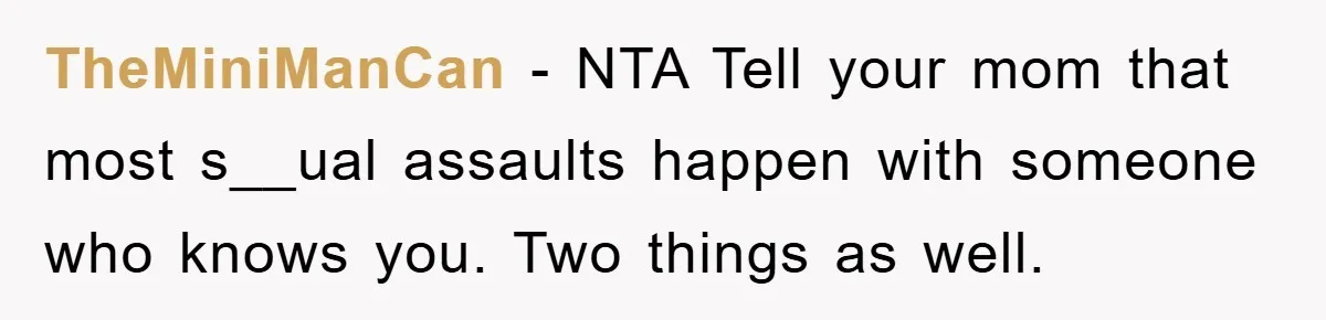 The Shower Sanctuary Standoff: A Teen’s Tense Battle for Privacy TheMiniManCan − NTA Tell your mom that most s__ual assaults happen with someone who knows you. Two things as well.