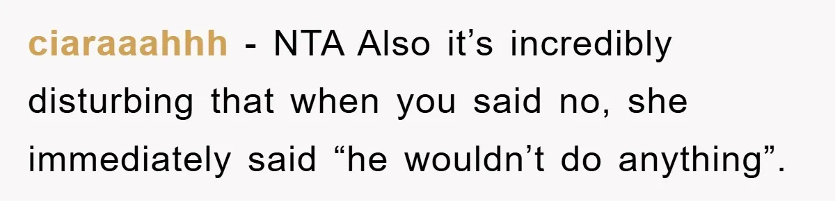 The Shower Sanctuary Standoff: A Teen’s Tense Battle for Privacy ciaraaahhh − NTA Also it’s incredibly disturbing that when you said no, she immediately said “he wouldn’t do anything”.