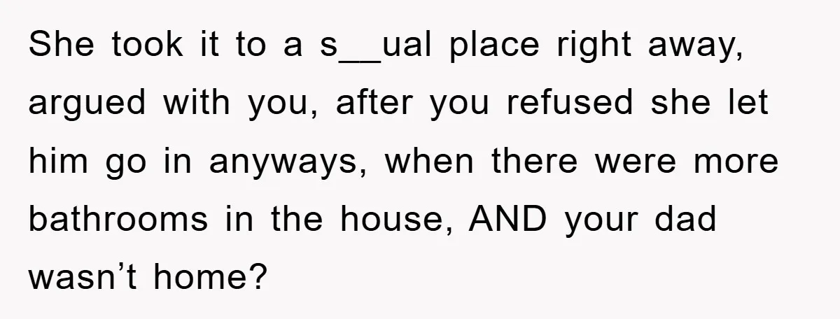 The Shower Sanctuary Standoff: A Teen’s Tense Battle for Privacy She took it to a s__ual place right away, argued with you, after you refused she let him go in anyways, when there were more bathrooms in the house, AND...