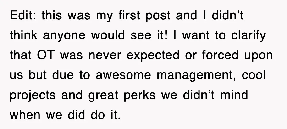 Edit: this was my first post and I didn’t think anyone would see it! I want to clarify that OT was never expected or forced upon us but due to...