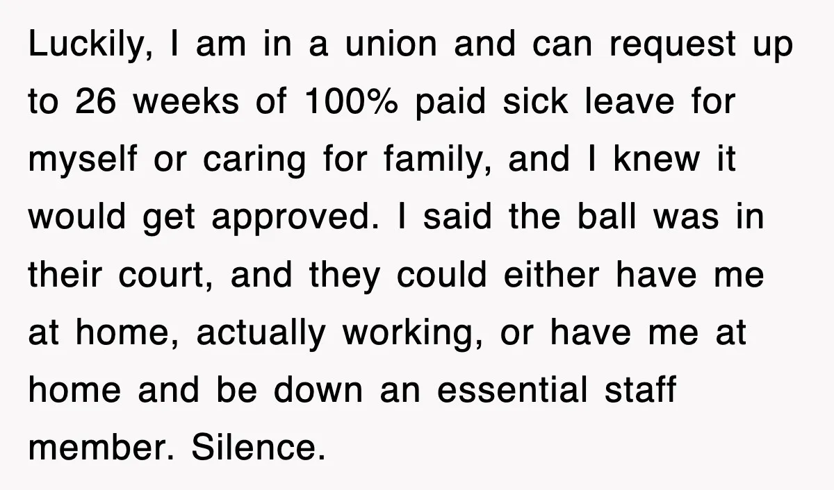 Luckily, I am in a union and can request up to 26 weeks of 100% paid sick leave for myself or caring for family, and I knew it would get...