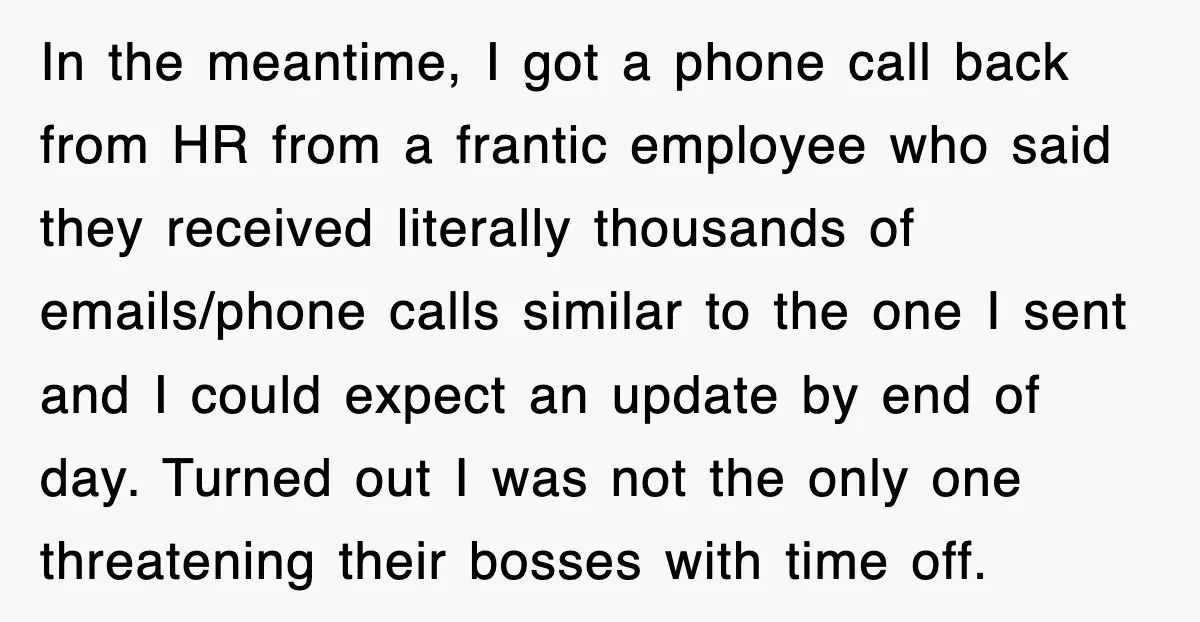 In the meantime, I got a phone call back from HR from a frantic employee who said they received literally thousands of emails/phone calls similar to the one I sent...