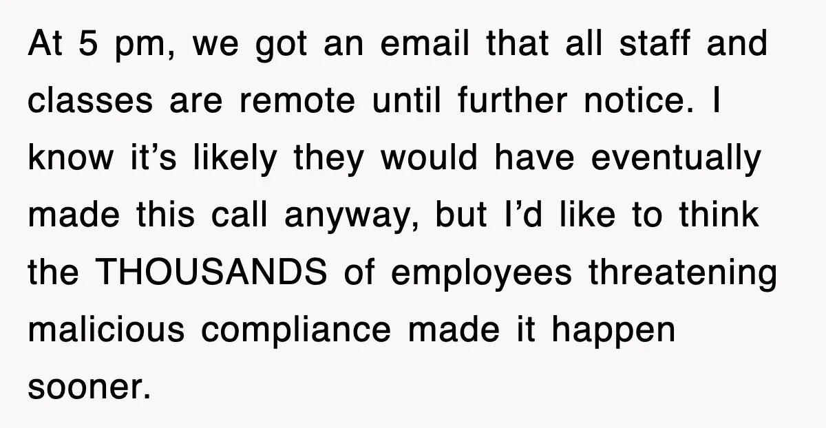 At 5 pm, we got an email that all staff and classes are remote until further notice. I know it’s likely they would have eventually made this call anyway, but...