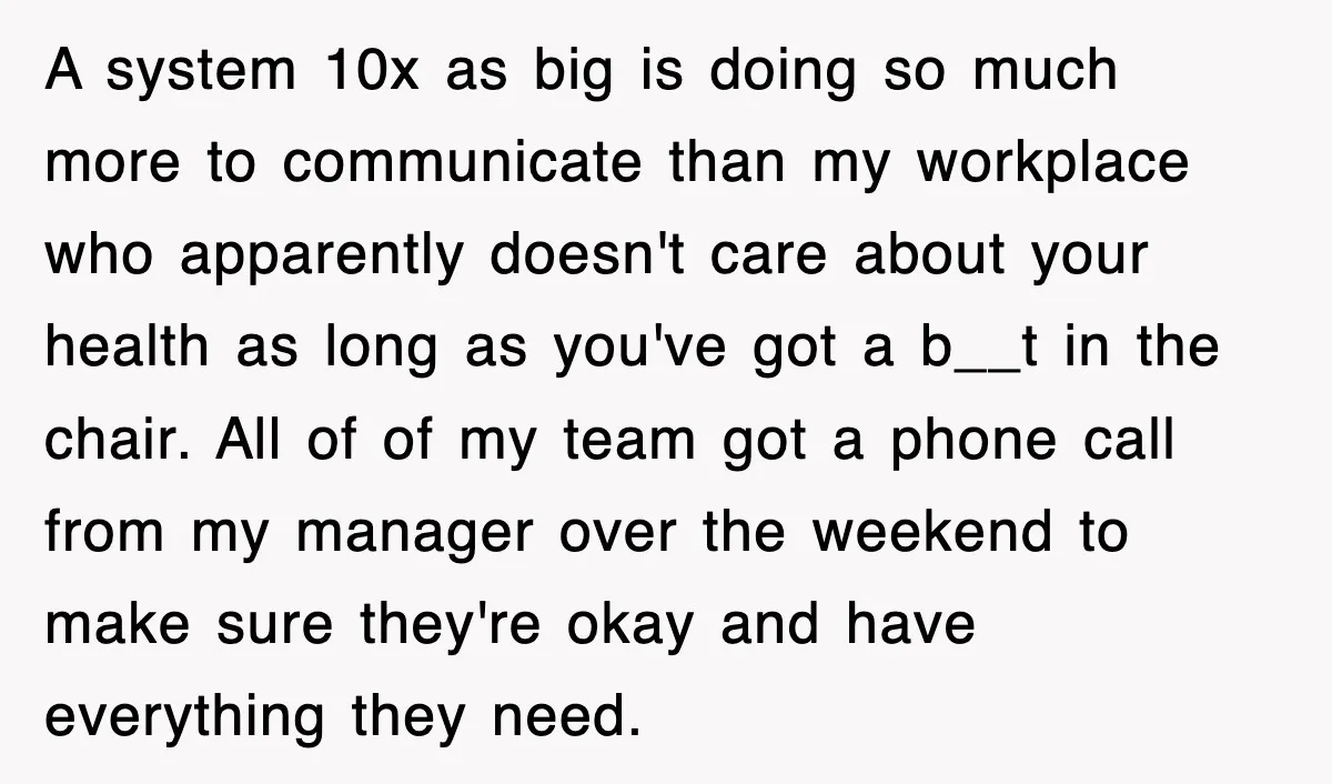 A system 10x as big is doing so much more to communicate than my workplace who apparently doesn't care about your health as long as you've got a b__t in...