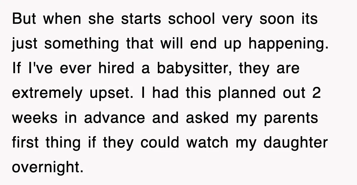But when she starts school very soon its just something that will end up happening. If I've ever hired a babysitter, they are extremely upset. I had this planned out...