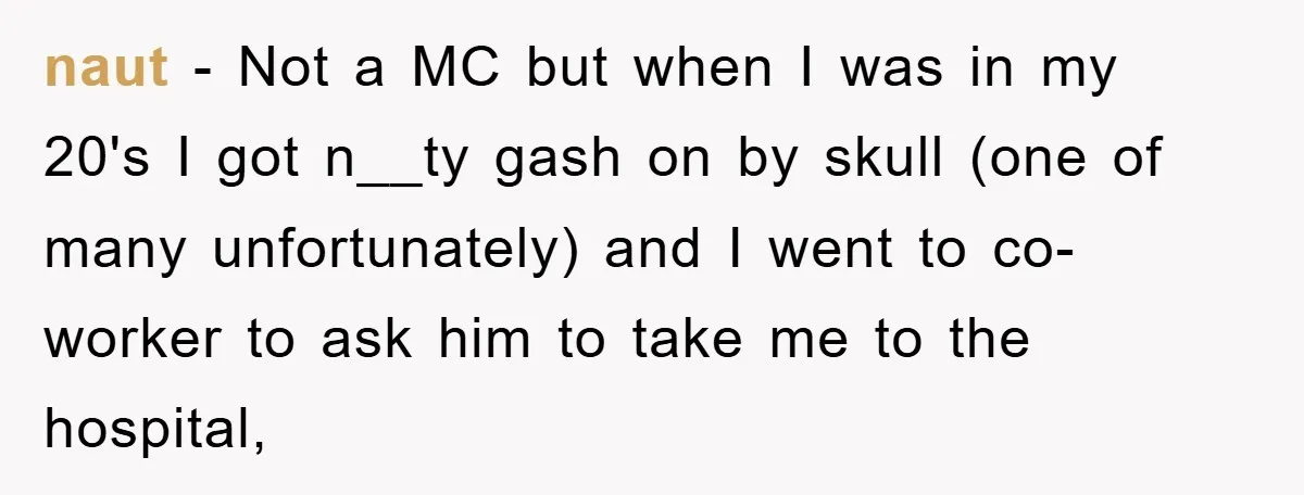 naut − Not a MC but when I was in my 20's I got n__ty gash on by skull (one of many unfortunately) and I went to co-worker to ask...