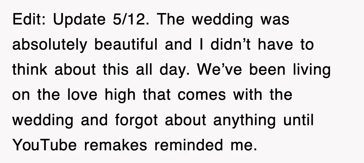 Edit: Update 5/12. The wedding was absolutely beautiful and I didn’t have to think about this all day. We’ve been living on the love high that comes with the wedding...